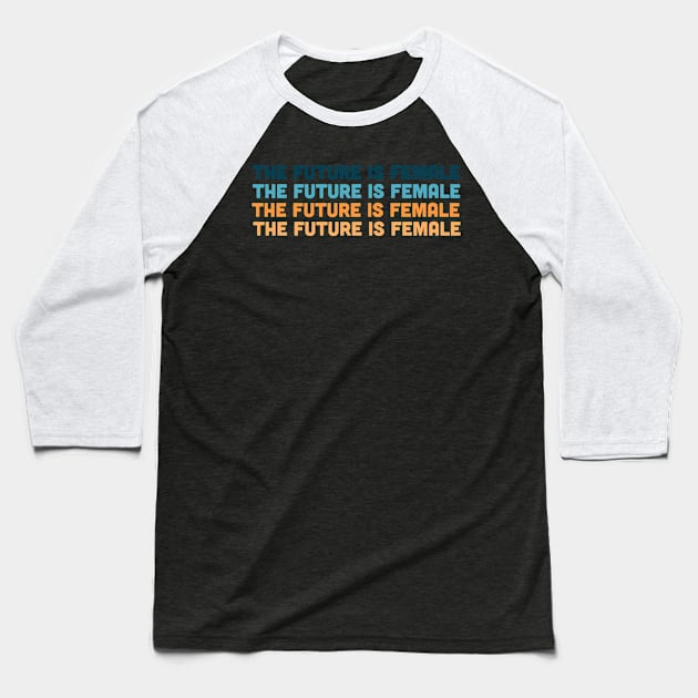 The Future is Female Baseball T-Shirt by TheWildOrchid